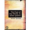 The Fool Of The World, & Other Poems by Arthur Symons