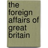 The Foreign Affairs Of Great Britain door William Cargill