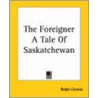 The Foreigner A Tale Of Saskatchewan door Ralph Connor