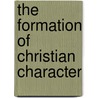 The Formation Of Christian Character door William Straton Bruce
