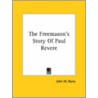 The Freemason's Story Of Paul Revere by John W. Barry