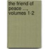 The Friend Of Peace ..., Volumes 1-2