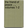 The Friend Of Peace ..., Volumes 1-2 by Noah Worcester
