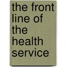 The Front Line Of The Health Service by Royal College of General Practitioners