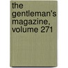 The Gentleman's Magazine, Volume 271 by . Anonymous