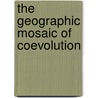 The Geographic Mosaic Of Coevolution door John N. Thopmson