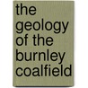 The Geology of the Burnley Coalfield door John Roche Dakyns