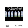 The German School As A Wwar Nursery. by V.H. Friedel