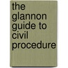 The Glannon Guide to Civil Procedure door Joseph W. Glannon