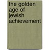 The Golden Age Of Jewish Achievement door Steven L. Pease