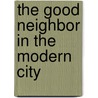 The Good Neighbor In The Modern City by Mary Ellen Richmond