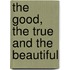 The Good, The True And The Beautiful