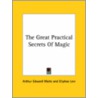 The Great Practical Secrets Of Magic door Professor Arthur Edward Waite