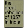 The Great Rebellion Of 1857 In India by Biswamoy Pati