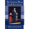 The Greatest Thing You'Ll Ever Learn door Ed.D. Dudley E. Flood