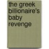 The Greek Billionaire's Baby Revenge