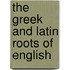 The Greek and Latin Roots of English