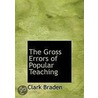 The Gross Errors Of Popular Teaching door Clark Braden