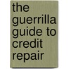 The Guerrilla Guide to Credit Repair door Todd Bierman