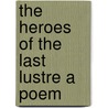 The Heroes Of The Last Lustre A Poem door Daniel Dana