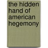 The Hidden Hand Of American Hegemony door David E. Spiro