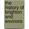 The History Of Brighton And Environs door Henry Martin