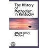 The History Of Methodism In Kentucky by Albert Henry Redford