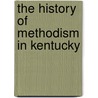 The History Of Methodism In Kentucky by Revahredford