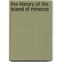 The History Of The Island Of Minorca