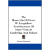 The Home Life of Henry W. Longfellow by Blanche Roosevelt