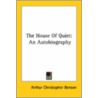 The House Of Quiet: An Autobiography door Arthur Christopher Benson