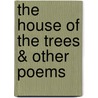 The House Of The Trees & Other Poems by A. Ethelwyn Wetherald