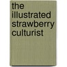 The Illustrated Strawberry Culturist by Andrew S. Fuller