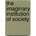 The Imaginary Institution Of Society