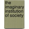 The Imaginary Institution Of Society door Cornelius Castoriadis