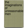 The Imaginations Of Unreasonable Men door William H. Shore