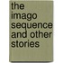 The Imago Sequence and Other Stories