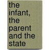 The Infant, The Parent And The State door Harry Llewellyn Heath