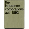 The Insurance Corporations Act, 1892 door William Howard Hunter