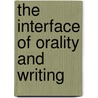 The Interface of Orality and Writing door Onbekend