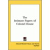 The Intimate Papers Of Colonel House by Edward Mandell House
