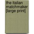 The Italian Matchmaker [Large Print]