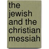 The Jewish And The Christian Messiah door Vincent Henry Stanton