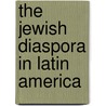 The Jewish Diaspora in Latin America door David Sheinin