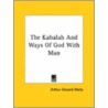 The Kabalah And Ways Of God With Man door Professor Arthur Edward Waite