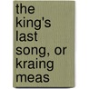 The King's Last Song, Or Kraing Meas door Geoff Ryman