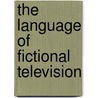 The Language Of Fictional Television door Monika Bednarek