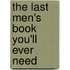 The Last Men's Book You'Ll Ever Need
