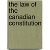 The Law Of The Canadian Constitution door W.H.P. 1858-1922 Clement