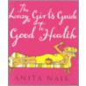 The Lazy Girl's Guide To Good Health door Anita Naik